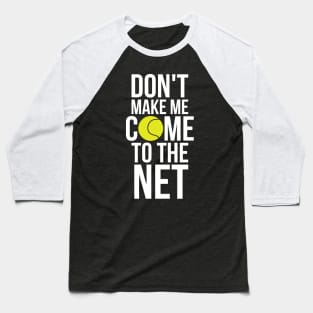 Tennis Fun Shirts Don't Make Me Come To The Net Tennis Gifts Baseball T-Shirt